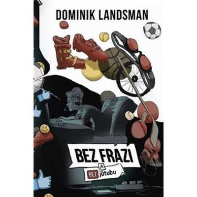 Bez frází a bez jůtubu - Dominik Landsman – Hledejceny.cz