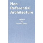 Non-Referential Architecture: Ideated by Valerio Olgiati and Written by Markus Breitschmid - Olgiati Valerio – Hledejceny.cz