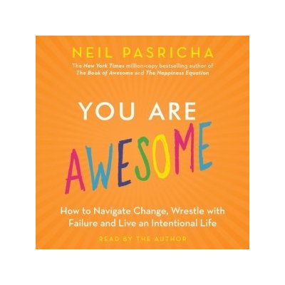 You Are Awesome: How to Navigate Change, Wrestle with Failure, and Live an Intentional Life – Zboží Mobilmania