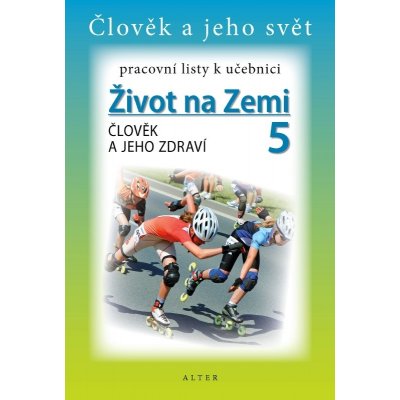 Život na Zemi 5.roč Člověk a jeho zdraví PL Alter – Hledejceny.cz