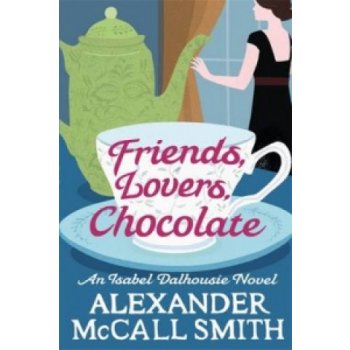 Friends, Lovers, Chocolate - A. Mccall Smith