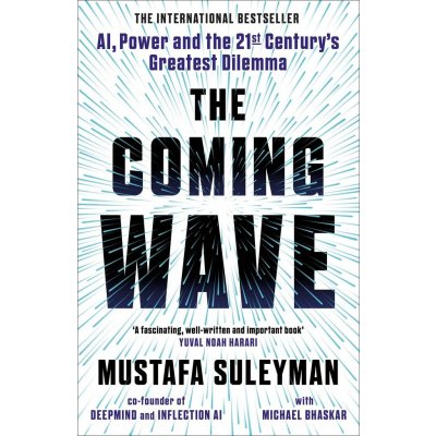 The Coming Wave: the ground-breaking book from the ultimate AI insider - Mustafa Suleyman – Hledejceny.cz