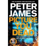 Picture You Dead: Roy Grace returns to solve a nerve-shattering case - Peter James – Hledejceny.cz