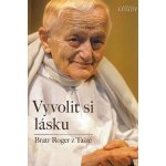 Bratr Roger z Taizé Vyvolit si lásku – Hledejceny.cz