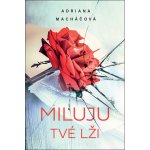 Miluju tvé lži - Adriana Macháčová – Hledejceny.cz