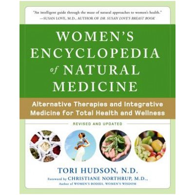 Women's Encyclopedia of Natural Medicine: Alternative Therapies and Integrative Medicine for Total Health and Wellness Hudson ToriPaperback