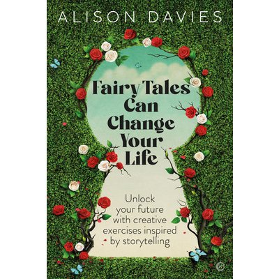 Fairy Tales Can Change Your Life: Unlock Your Future with Creative Exercises Inspired by Storytelling Davies AlisonPaperback – Zbozi.Blesk.cz