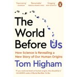 The World Before Us : How Science is Revealing a New Story of Our Human Origins - Higham Tom – Hledejceny.cz