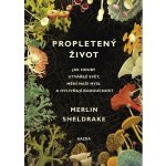 Propletený život: jak houby utvářejí svět, mění naši mysl a ovlivňují budoucnost - Merlin Sheldrake – Zboží Mobilmania