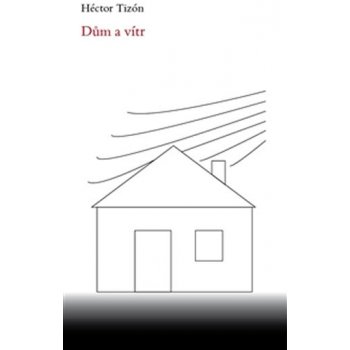 Dům a vítr - Hector Tizón