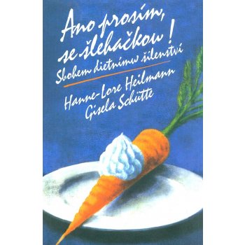 Ano prosím, se šlehačkou! Sbohem dietnímu šílenství Hanne Lore Heilmann, Gisela Schütte