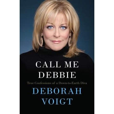 Call Me Debbie: True Confessions of a Down-To-Earth Diva Voigt DeborahPaperback