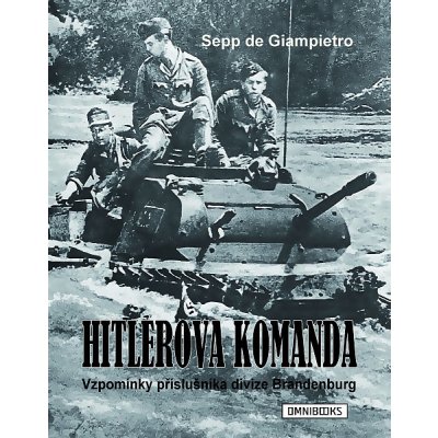 Hitlerova komanda: Vzpomínky příslušníka divize Brandenburg - Sepp de Giampietro
