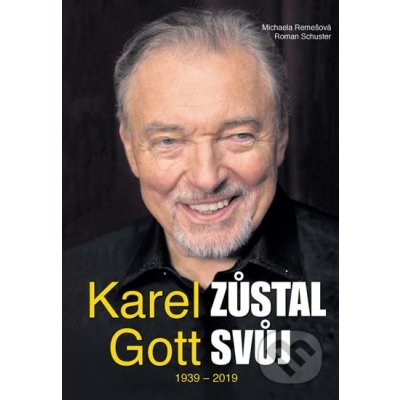 Karel Gott zůstal svůj - Roman Schuster, Michaela Remešová – Hledejceny.cz