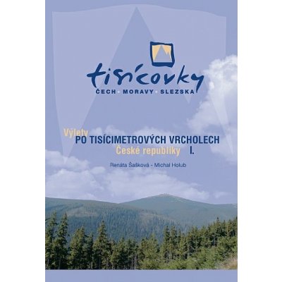 Výlety po tisícimetrových vrcholech ČR I. Renáta Šašková, Michal Holub – Hledejceny.cz
