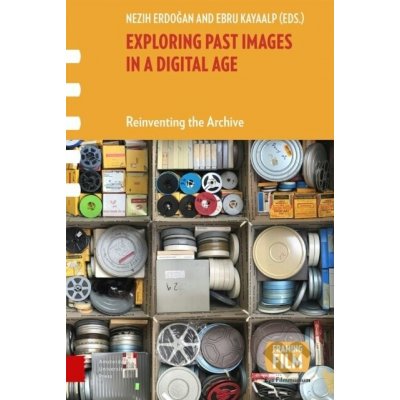 Exploring Past Images in a Digital Age - Ebru Kayaalp, Nezih Erdogan – Sleviste.cz