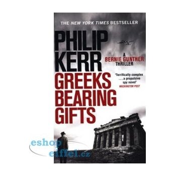 Greeks Bearing Gifts : Bernie Gunther Thriller 13 - Philip Kerr
