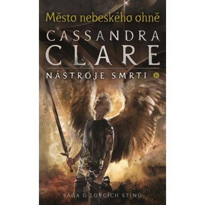 Město nebeského ohně - Nástroje smrti 6 - Clareová Cassandra – Hledejceny.cz