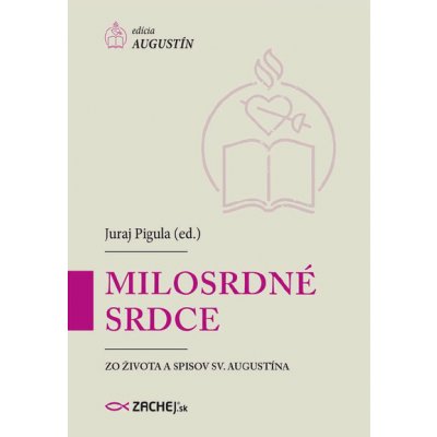 Milosrdné srdce: Zo života a spisov sv. Augustína - Juraj Pigula – Zbozi.Blesk.cz