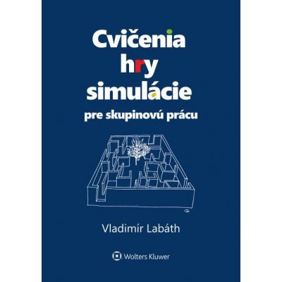 Cvičenia, hry, simulácie pre skupinovú prácu - Vladimír Labáth – Hledejceny.cz