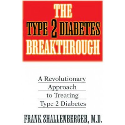 The Type 2 Diabetes Breakthrough: A Revolutionary Approach to Treating Type 2 Diabetes Shallenberger FrankPaperback