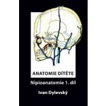 Anatomie dítěte Nipioanatomie 1. díl Ivan Dylevský – Hledejceny.cz
