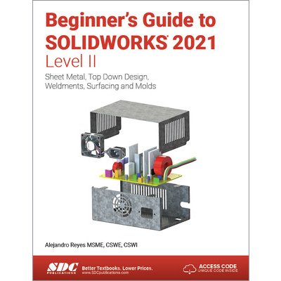Beginners Guide to Solidworks 2021 - Level II: Sheet Metal, Top Down Design, Weldments, Surfacing and Molds Reyes AlejandroPaperback – Zbozi.Blesk.cz