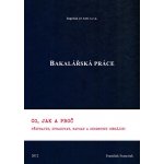 Bakalářská práce - Co, jak a proč připravit, zpracovat, napsat a - Francírek František, Ing., PhD. – Hledejceny.cz