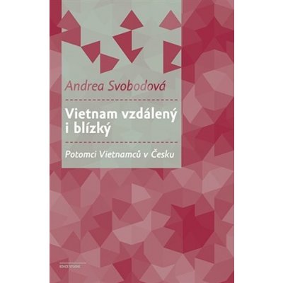 Vietnam vzdálený i blízký - Andrea Svobodová – Hledejceny.cz