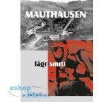 MAUTHAUSEN - LÁGR SMRTI - Littloch Karel – Sleviste.cz