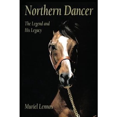 Northern Dancer: The Legend and His Legacy Lennox MurielPaperback – Zbozi.Blesk.cz