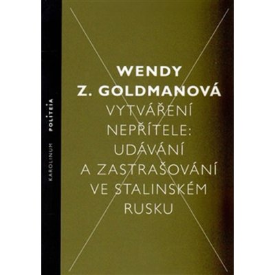 Vytváření nepřítele. Udávání a zastrašování ve stalinském Rusku - Wendy Z. Goldman - Karolinum – Zboží Mobilmania