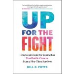 Up for the Fight: How to Advocate for Yourself as You Battle Cancer--From a Five-Time Survivor Potts Bill C.Paperback – Zbozi.Blesk.cz