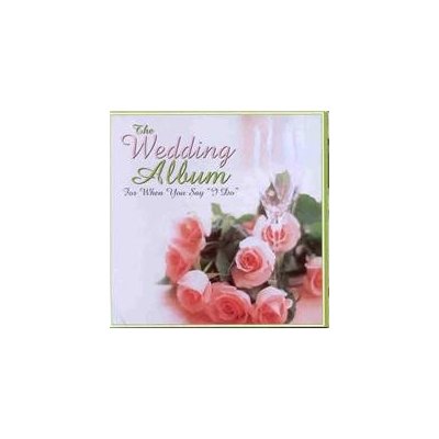 Various - Wedding Album - For When You Say I Do CD – Zbozi.Blesk.cz