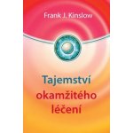 Tajemství okamžitého léčení - Frank J. Kinslow – Hledejceny.cz