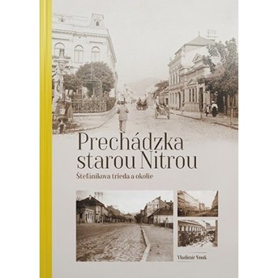 Prechádzka starou Nitrou Štefánikova trieda a okolie - Vladimír Vnuk
