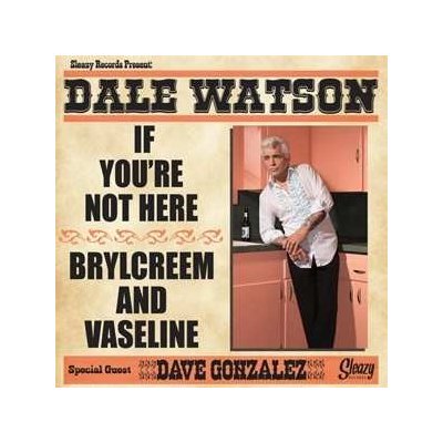 Dale Watson - If You're Not Here Brylcreem And Vaseline SP – Zboží Mobilmania