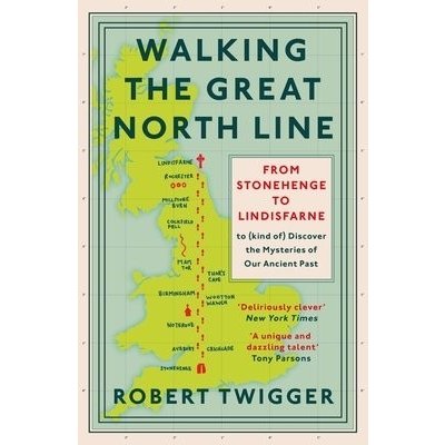 Walking the Great North Line: From Stonehenge to Lindisfarne to Discover the Mysteries of Our Ancient Past Twigger RobertPaperback – Hledejceny.cz