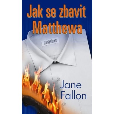 Jak se zbavit Matthewa - Jane Fallon – Hledejceny.cz