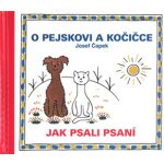 O pejskovi a kočičce - Jak psali psaní - Čapek Josef – Hledejceny.cz