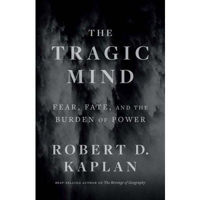 The Tragic Mind: Fear, Fate, and the Burden of Power Kaplan Robert D.Pevná vazba