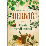 Herb ář aneb příroda ve vaší kuchyni - Jaroslava Bednářová – Hledejceny.cz