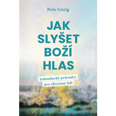 Pete Greig Jak slyšet Boží hlas – Zboží Mobilmania