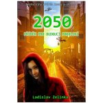 2050: Příběh pro budoucí pokolení - Ladislav Zelinka – Zbozi.Blesk.cz