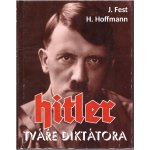 Hitler Tváře diktátora - Heinrich Hoffmann, Joachim Fest – Hledejceny.cz