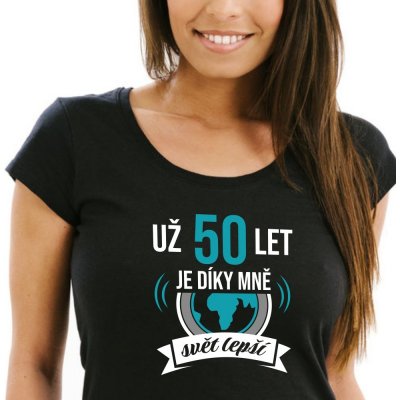 DÁMSKÉ Tričko Už 30,40,50,60,70 let je díky mně svět lepší Černá, Bílo Tyrkysová – Zboží Dáma