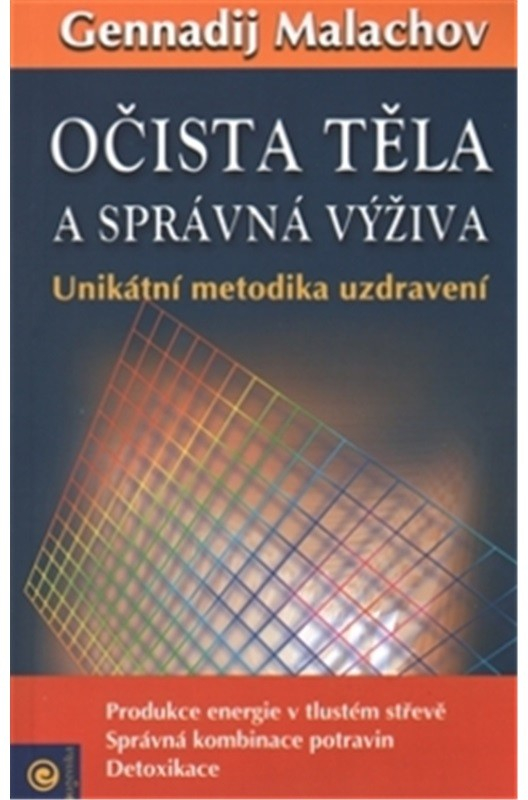 Očista těla a správná výživa - Unikátní metodika uzdravení - Malachov Gennadij P.