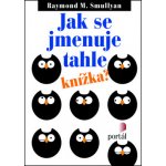 Jak se jmenuje tahle knížka? - Smullyan Raymond – Hledejceny.cz