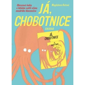 Já, chobotnice - Obrazová kniha o lidském světě očima moudrého hlavonožce - Magdalena Rutová