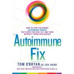 The Autoimmune Fix: How to Stop the Hidden Autoimmune Damage That Keeps You Sick, Fat, and Tired Before It Turns Into Disease - (O'Bryan Tom) – Hledejceny.cz